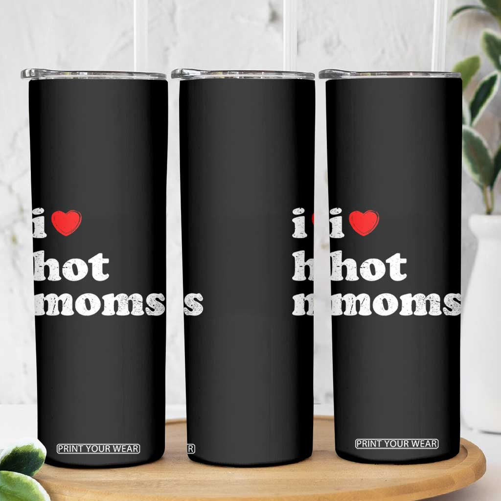 I Love Hot Moms Skinny Tumbler Funny Mothers Day TS11 Print Your Wear