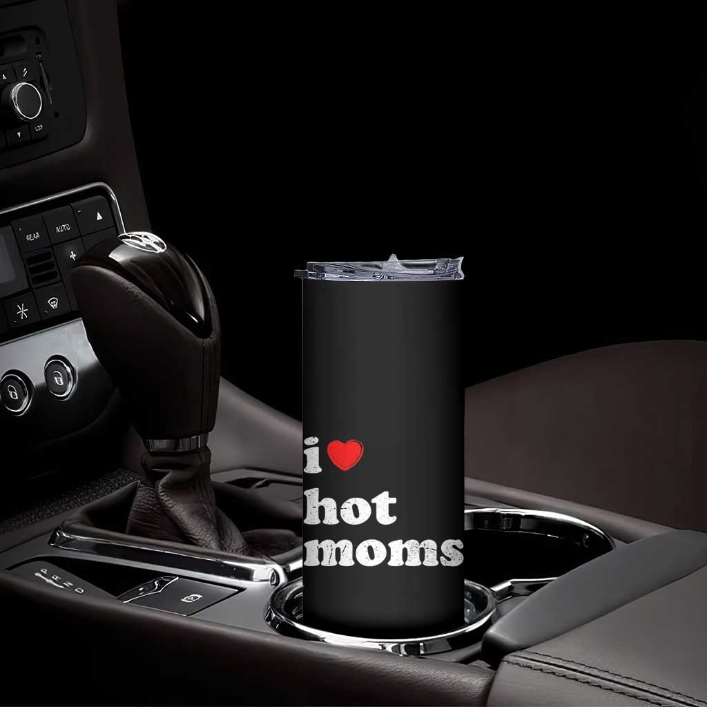 I Love Hot Moms Skinny Tumbler Funny Mothers Day TS11 Print Your Wear