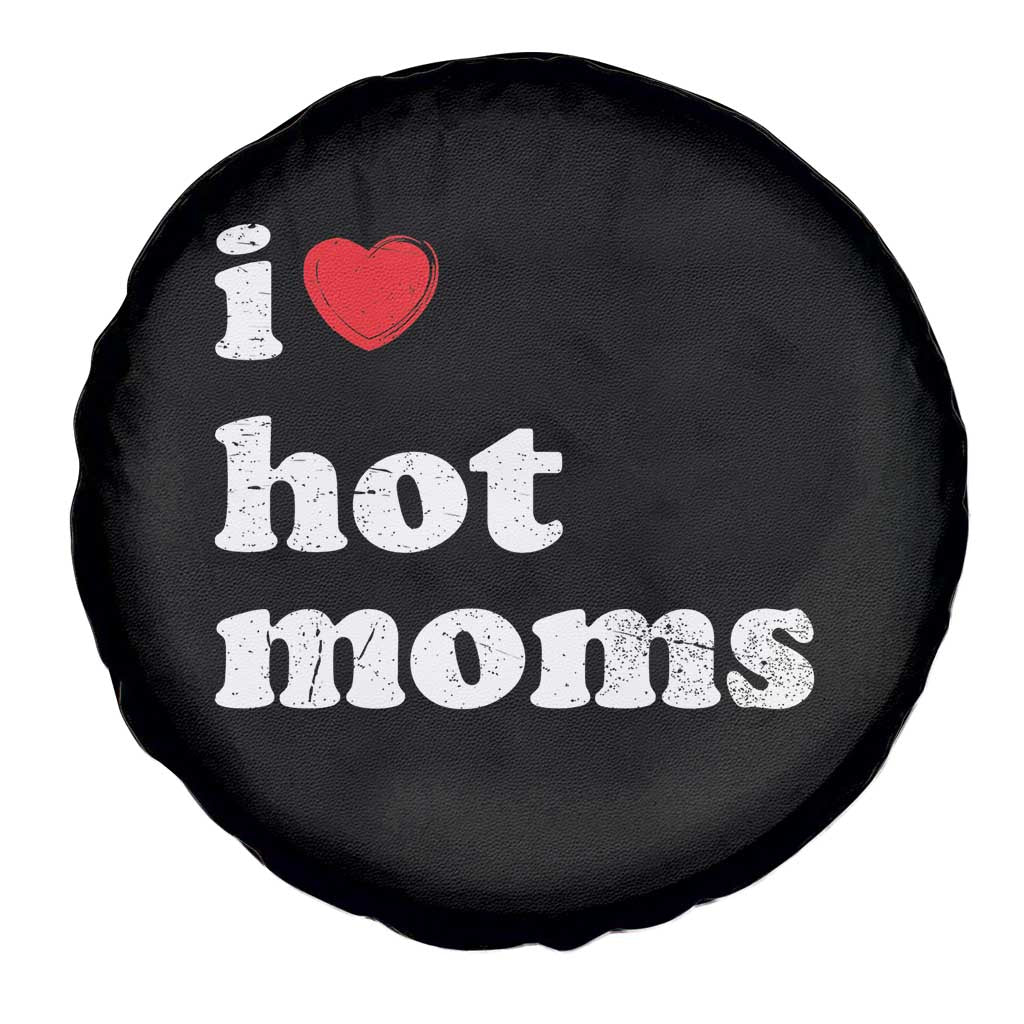 I Love Hot Moms Spare Tire Cover Funny Mothers Day TS11 Print Your Wear