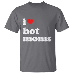 I Love Hot Moms T Shirt Funny Mothers Day TS11 Charcoal Print Your Wear
