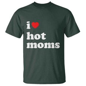 I Love Hot Moms T Shirt Funny Mothers Day TS11 Dark Forest Green Print Your Wear