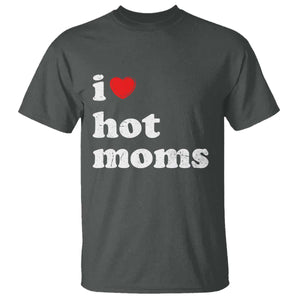 I Love Hot Moms T Shirt Funny Mothers Day TS11 Dark Heather Print Your Wear