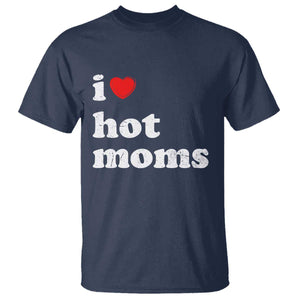 I Love Hot Moms T Shirt Funny Mothers Day TS11 Navy Print Your Wear