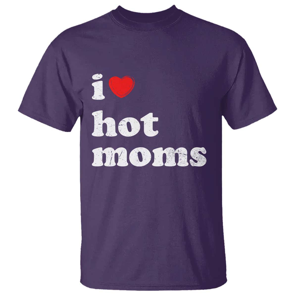 I Love Hot Moms T Shirt Funny Mothers Day TS11 Purple Print Your Wear