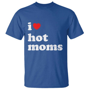 I Love Hot Moms T Shirt Funny Mothers Day TS11 Royal Blue Print Your Wear