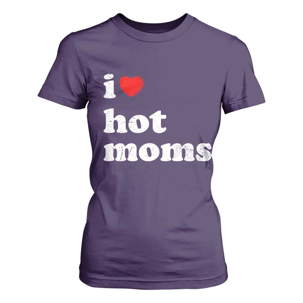 I Love Hot Moms T Shirt For Women Funny Mothers Day TS11 Purple Print Your Wear