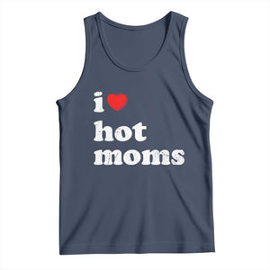 I Love Hot Moms Tank Top Funny Mothers Day TS11 Navy Print Your Wear