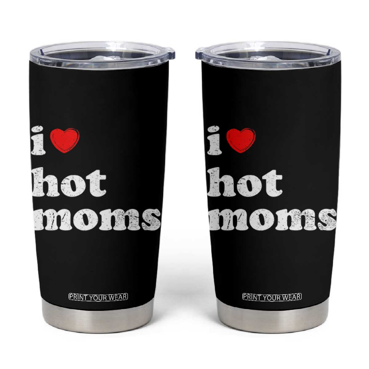 I Love Hot Moms Tumbler Cup Funny Mothers Day TS11 Black Print Your Wear