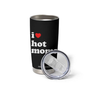 I Love Hot Moms Tumbler Cup Funny Mothers Day TS11 Print Your Wear