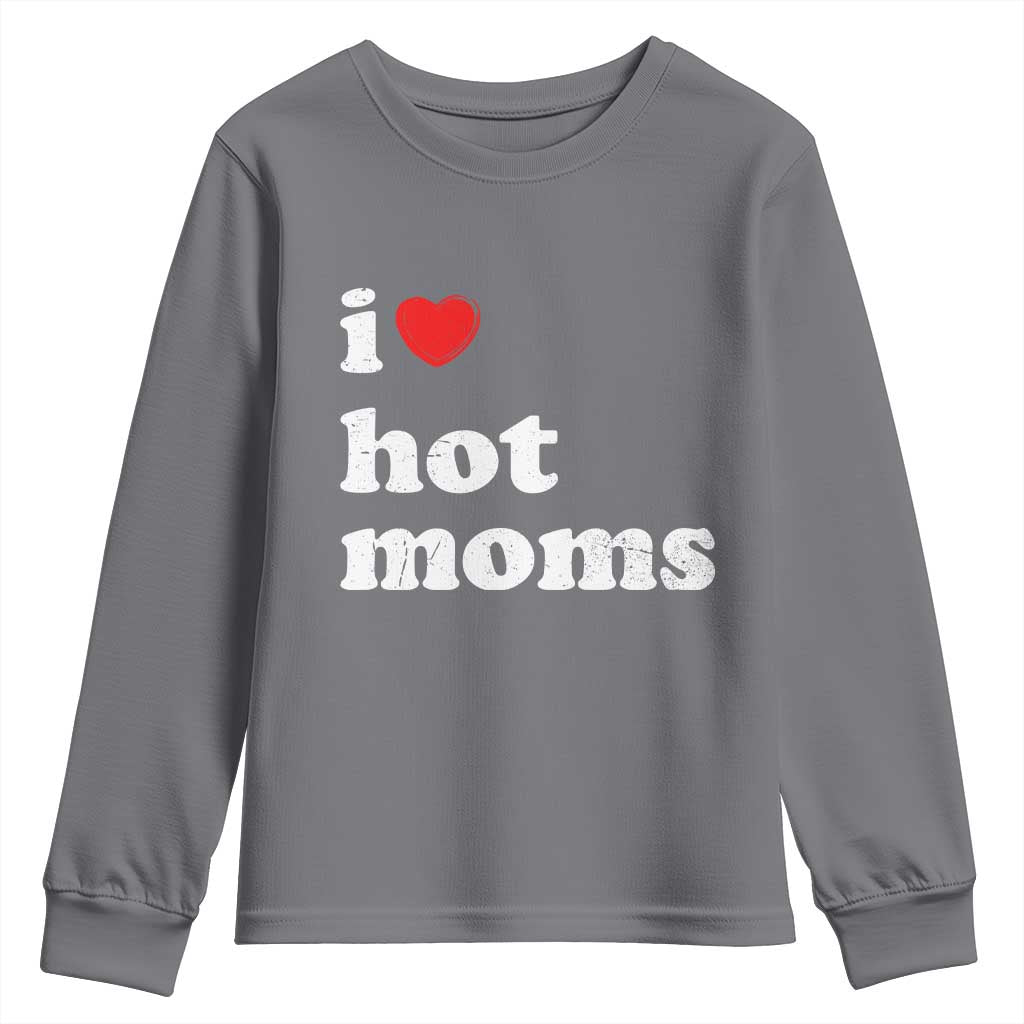 I Love Hot Moms Youth Sweatshirt Funny Mothers Day TS11 Charcoal Print Your Wear