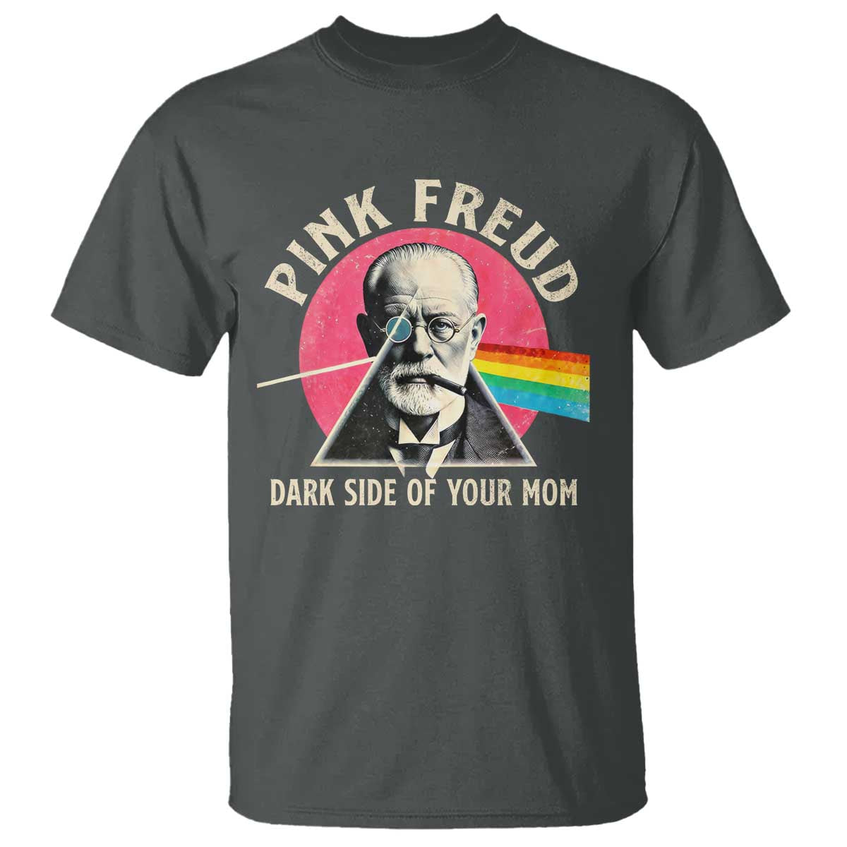 Pink Freud Dark Side Of Your Mom T Shirt Psychoanalysis Joke TS11 Dark Heather Print Your Wear