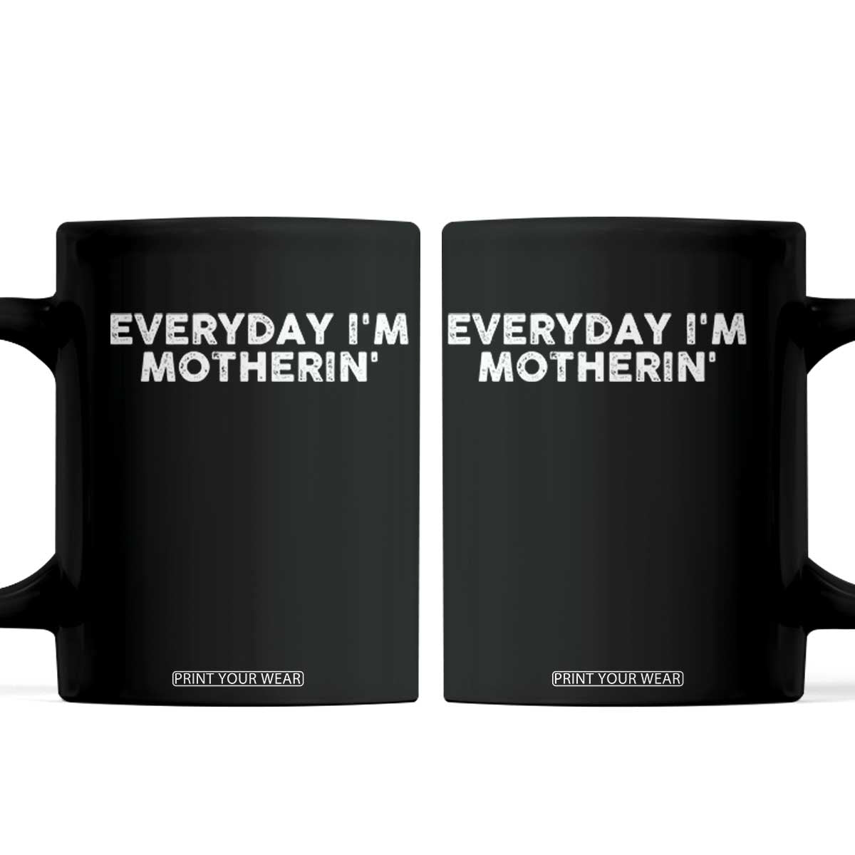 Everyday I Am Motherin Coffee Mug Funny Mom Cool Mothers Day TS11 Black Print Your Wear