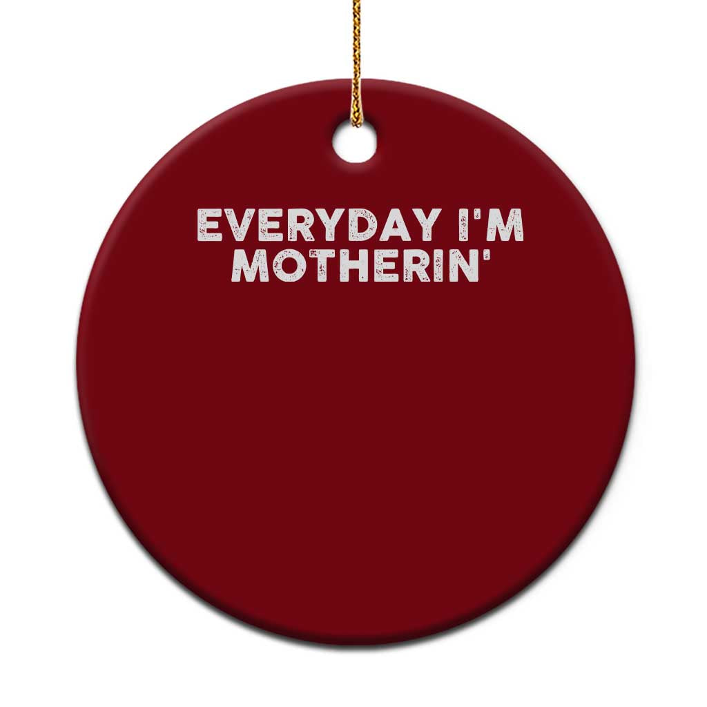 Everyday I Am Motherin Ceramic Ornament Funny Mom Cool Mothers Day TS11 1pc Red Print Your Wear