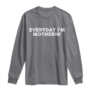 Everyday I Am Motherin Long Sleeve Shirt Funny Mom Cool Mothers Day TS11 Charcoal Print Your Wear