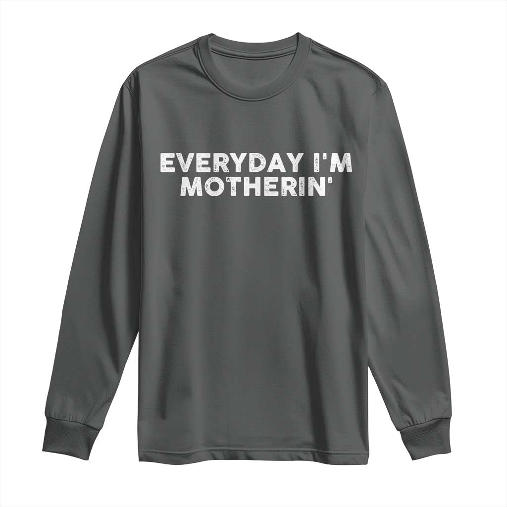 Everyday I Am Motherin Long Sleeve Shirt Funny Mom Cool Mothers Day TS11 Dark Heather Print Your Wear