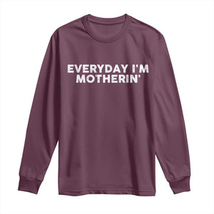 Everyday I Am Motherin Long Sleeve Shirt Funny Mom Cool Mothers Day TS11 Maroon Print Your Wear