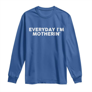 Everyday I Am Motherin Long Sleeve Shirt Funny Mom Cool Mothers Day TS11 Royal Blue Print Your Wear
