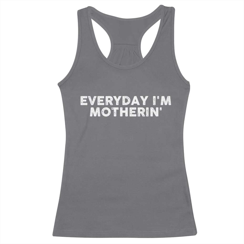 Everyday I Am Motherin Racerback Tank Top Funny Mom Cool Mothers Day TS11 Charcoal Print Your Wear