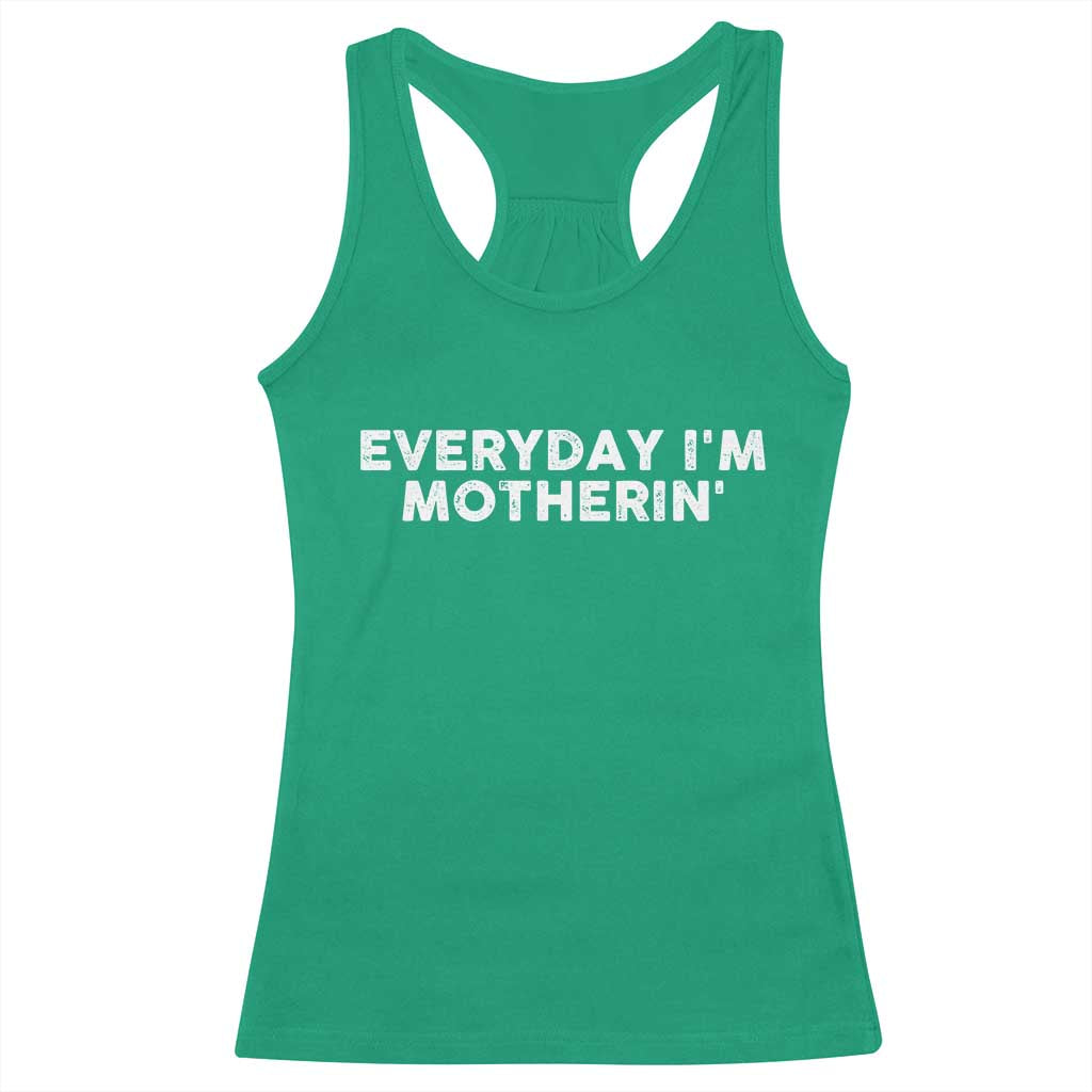 Everyday I Am Motherin Racerback Tank Top Funny Mom Cool Mothers Day TS11 Irish Green Print Your Wear