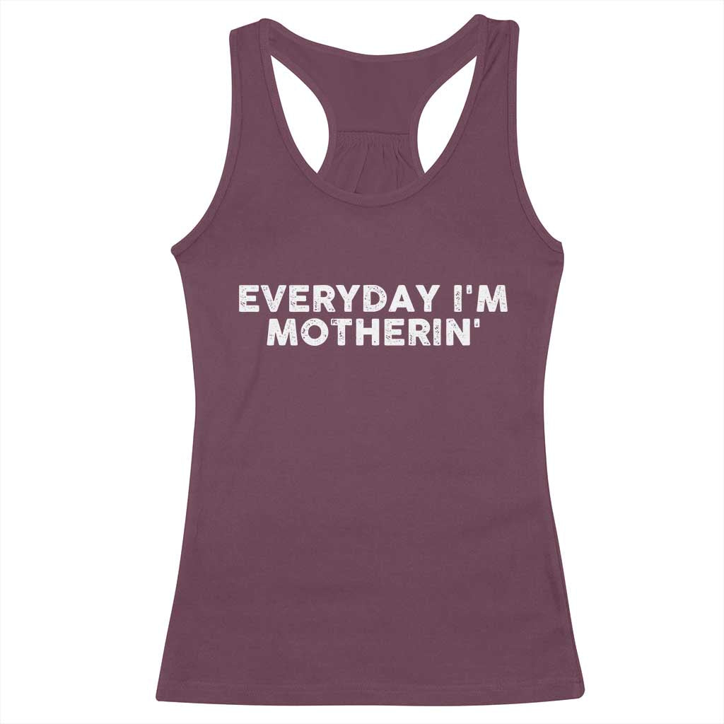 Everyday I Am Motherin Racerback Tank Top Funny Mom Cool Mothers Day TS11 Maroon Print Your Wear