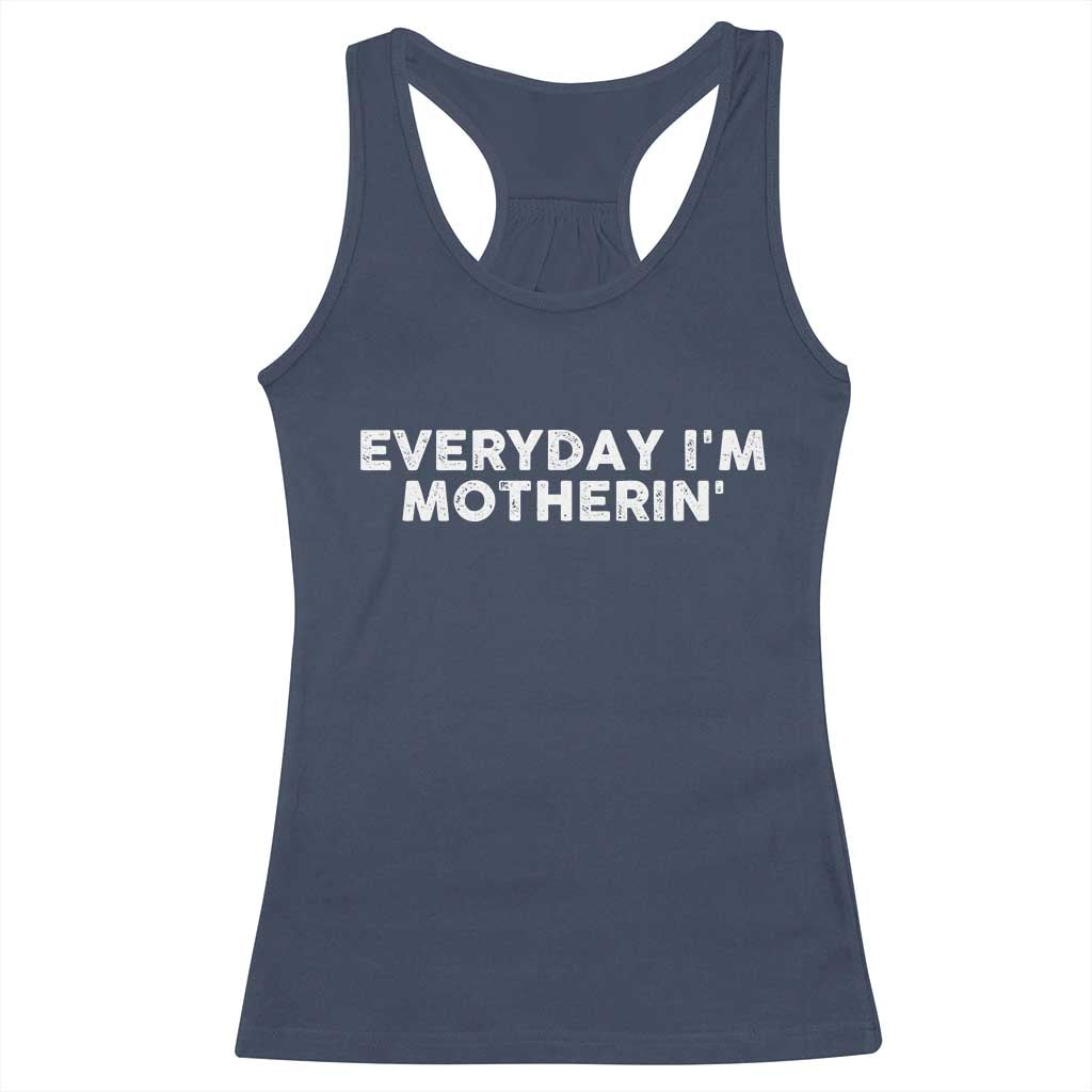 Everyday I Am Motherin Racerback Tank Top Funny Mom Cool Mothers Day TS11 Navy Print Your Wear
