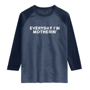 Everyday I Am Motherin Raglan Shirt Funny Mom Cool Mothers Day TS11 Heather Denim Navy Print Your Wear