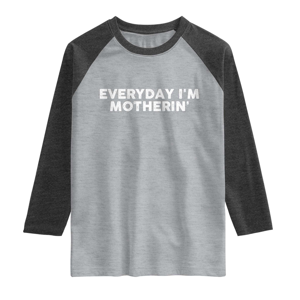 Everyday I Am Motherin Raglan Shirt Funny Mom Cool Mothers Day TS11 Heather Gray Heather Charcoal Print Your Wear