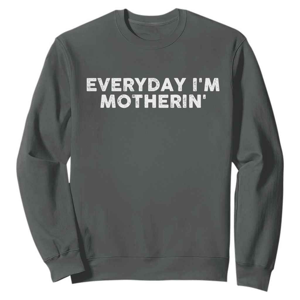 Everyday I Am Motherin Sweatshirt Funny Mom Cool Mothers Day TS11 Dark Heather Print Your Wear