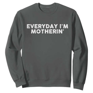Everyday I Am Motherin Sweatshirt Funny Mom Cool Mothers Day TS11 Dark Heather Print Your Wear