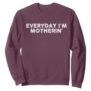 Everyday I Am Motherin Sweatshirt Funny Mom Cool Mothers Day TS11 Maroon Print Your Wear