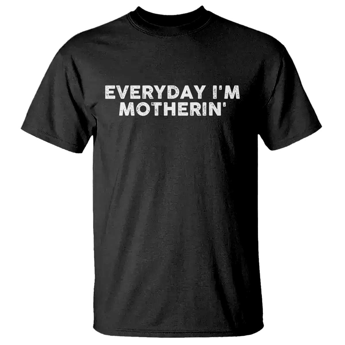 Everyday I Am Motherin T Shirt Funny Mom Cool Mothers Day TS11 Black Print Your Wear