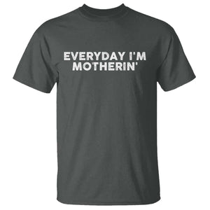 Everyday I Am Motherin T Shirt Funny Mom Cool Mothers Day TS11 Dark Heather Print Your Wear