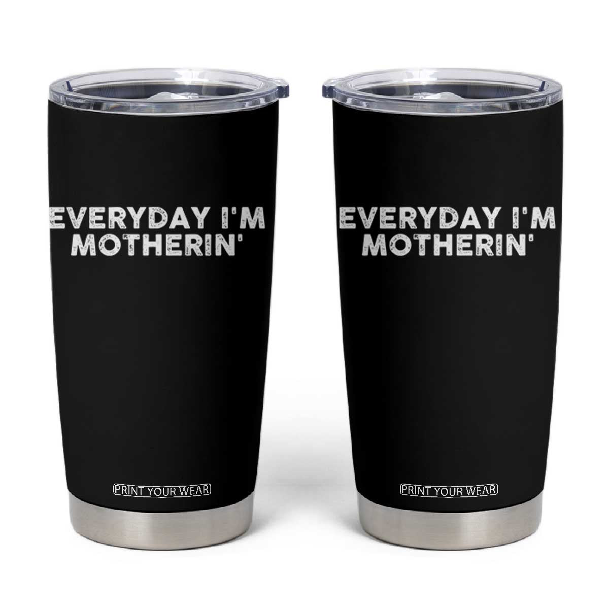Everyday I Am Motherin Tumbler Cup Funny Mom Cool Mothers Day TS11 Black Print Your Wear