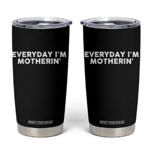 Everyday I Am Motherin Tumbler Cup Funny Mom Cool Mothers Day TS11 Black Print Your Wear