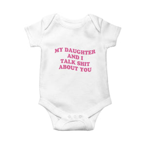 My Daughter And I Talk Shit About You Baby Onesie Funny Mom Daughter Pink Groovy TS11 White Print Your Wear