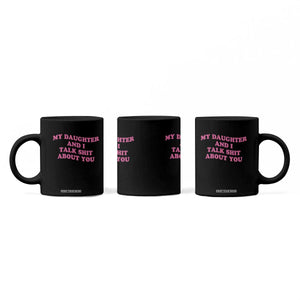 My Daughter And I Talk Shit About You Coffee Mug Funny Mom Daughter Pink Groovy TS11 Print Your Wear