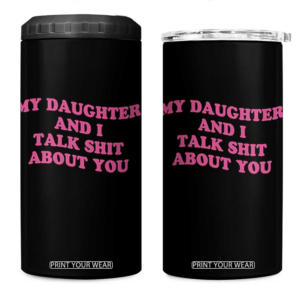 My Daughter And I Talk Shit About You 4 in 1 Can Cooler Tumbler Funny Mom Daughter Pink Groovy TS11 One Size: 16 oz Black Print Your Wear