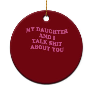 My Daughter And I Talk Shit About You Ceramic Ornament Funny Mom Daughter Pink Groovy TS11 1pc Red Print Your Wear
