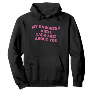 My Daughter And I Talk Shit About You Hoodie Funny Mom Daughter Pink Groovy TS11 Black Print Your Wear