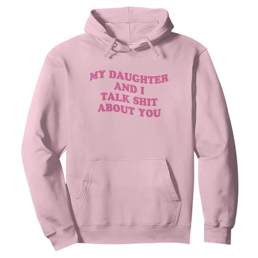 My Daughter And I Talk Shit About You Hoodie Funny Mom Daughter Pink Groovy TS11 Light Pink Print Your Wear