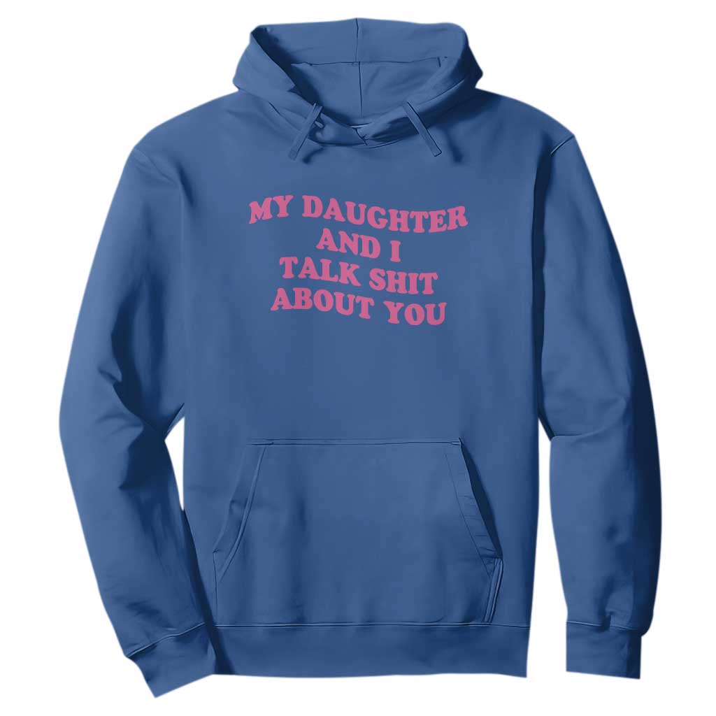 My Daughter And I Talk Shit About You Hoodie Funny Mom Daughter Pink Groovy TS11 Royal Blue Print Your Wear