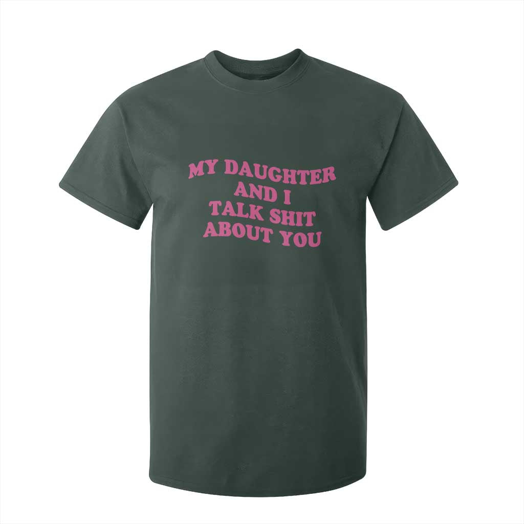 My Daughter And I Talk Shit About You T Shirt For Kid Funny Mom Daughter Pink Groovy TS11 Dark Forest Green Print Your Wear