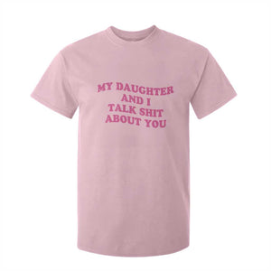 My Daughter And I Talk Shit About You T Shirt For Kid Funny Mom Daughter Pink Groovy TS11 Light Pink Print Your Wear