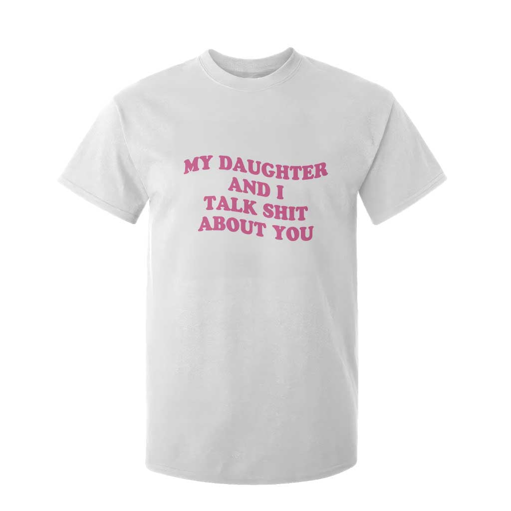 My Daughter And I Talk Shit About You T Shirt For Kid Funny Mom Daughter Pink Groovy TS11 White Print Your Wear