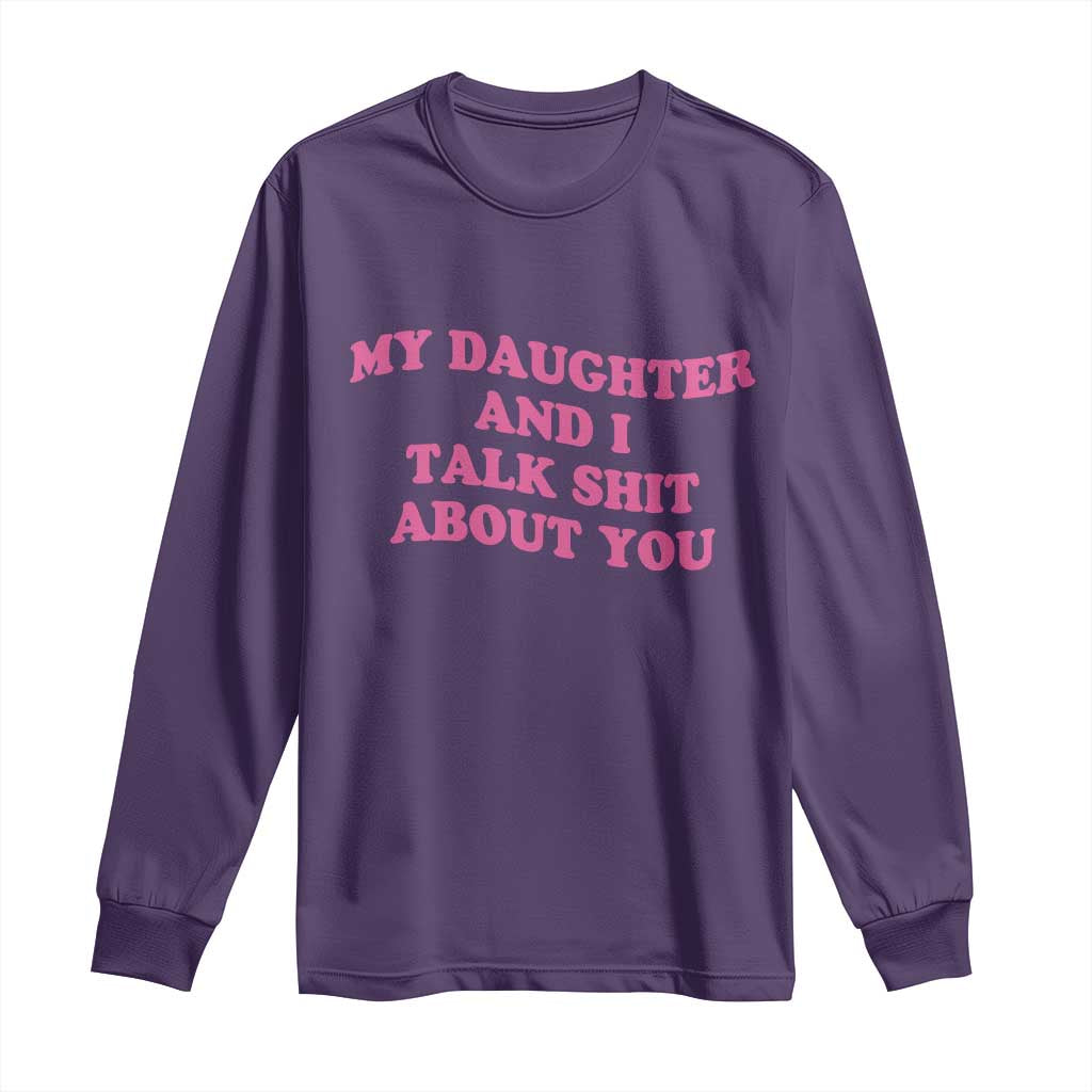 My Daughter And I Talk Shit About You Long Sleeve Shirt Funny Mom Daughter Pink Groovy TS11 Purple Print Your Wear