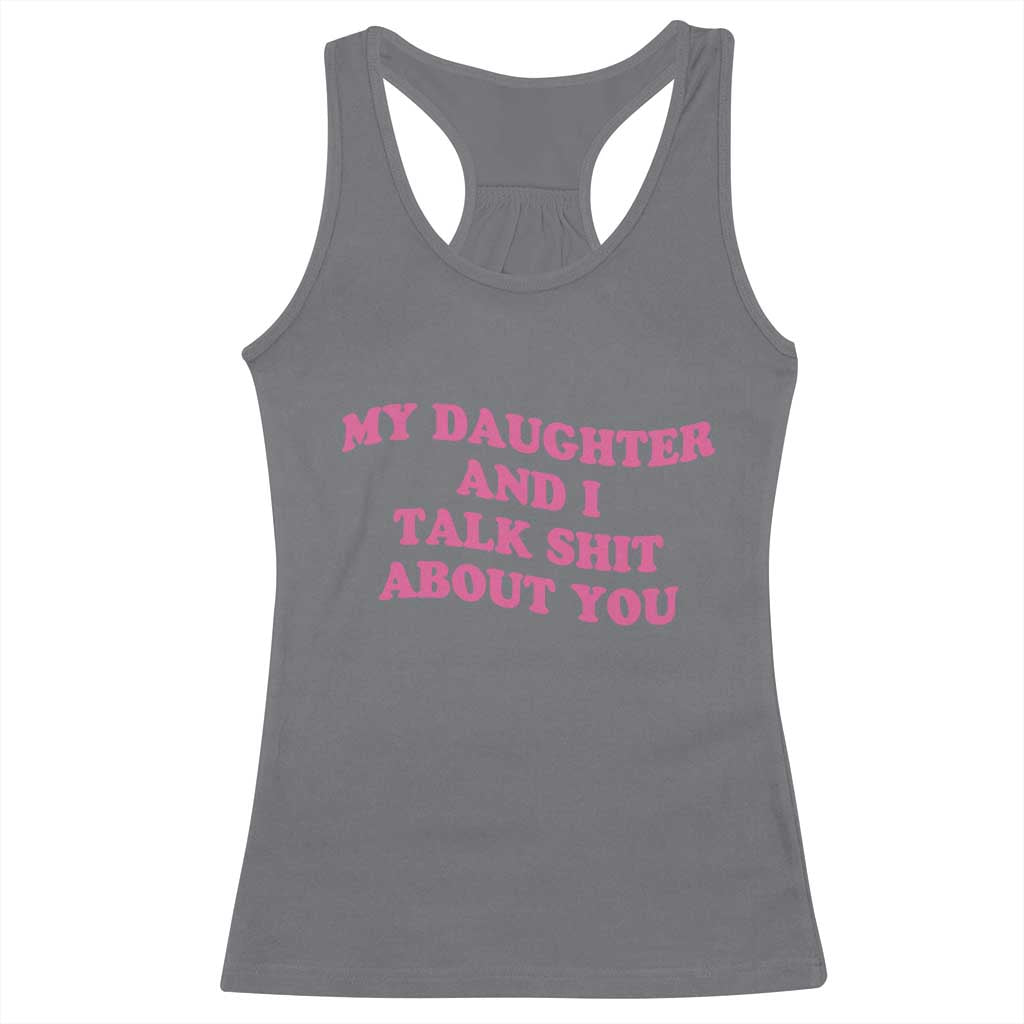 My Daughter And I Talk Shit About You Racerback Tank Top Funny Mom Daughter Pink Groovy TS11 Charcoal Print Your Wear