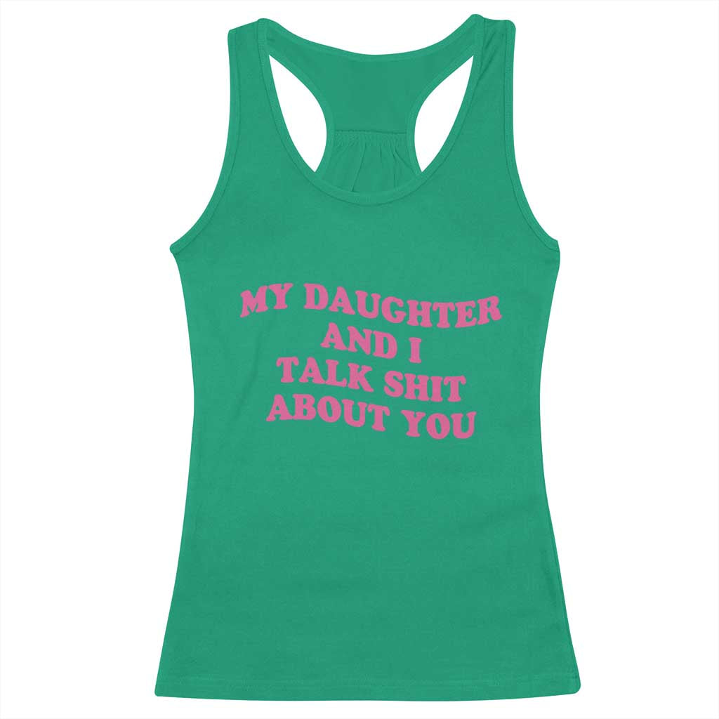 My Daughter And I Talk Shit About You Racerback Tank Top Funny Mom Daughter Pink Groovy TS11 Irish Green Print Your Wear