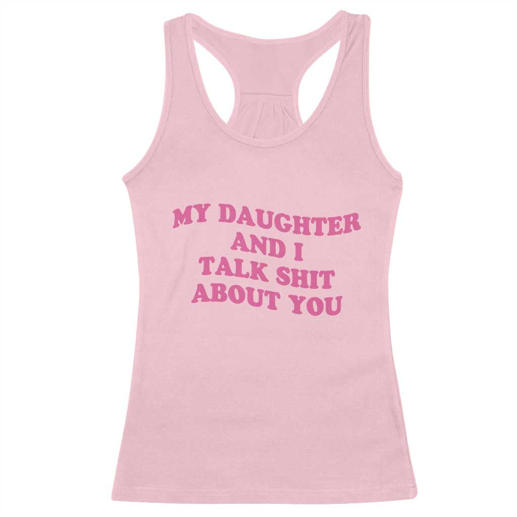 My Daughter And I Talk Shit About You Racerback Tank Top Funny Mom Daughter Pink Groovy TS11 Light Pink Print Your Wear