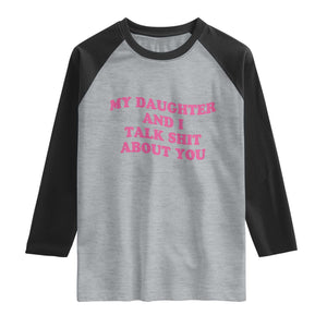 My Daughter And I Talk Shit About You Raglan Shirt Funny Mom Daughter Pink Groovy TS11 Heather Gray Black Print Your Wear