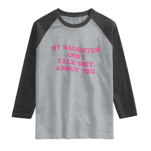 My Daughter And I Talk Shit About You Raglan Shirt Funny Mom Daughter Pink Groovy TS11 Heather Gray Heather Charcoal Print Your Wear